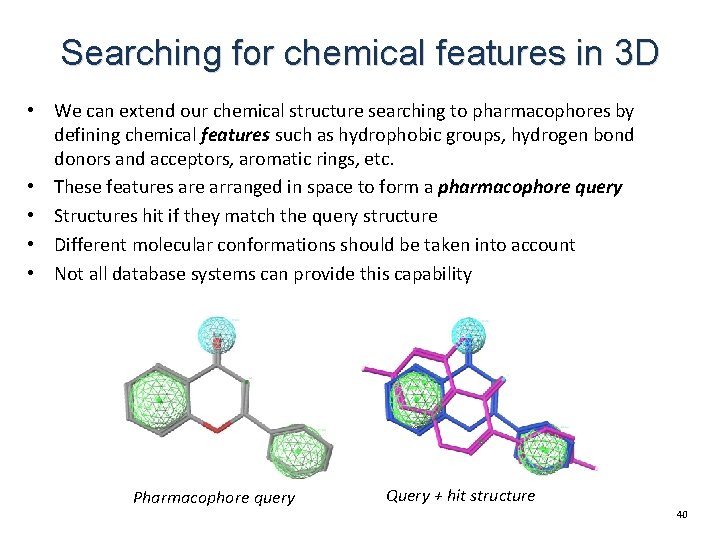 Searching for chemical features in 3 D • We can extend our chemical structure Searching for chemical features in 3 D • We can extend our chemical structure