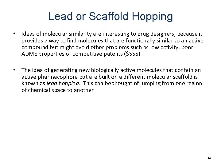 Lead or Scaffold Hopping • Ideas of molecular similarity are interesting to drug designers, Lead or Scaffold Hopping • Ideas of molecular similarity are interesting to drug designers,