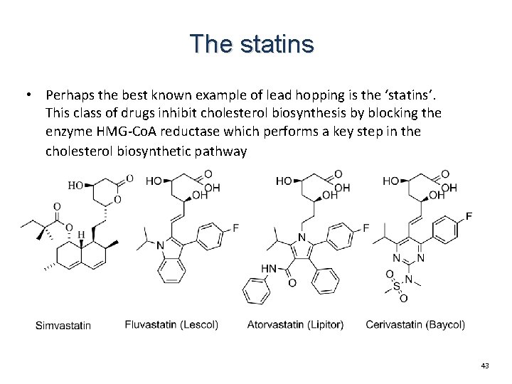 The statins • Perhaps the best known example of lead hopping is the ‘statins’. The statins • Perhaps the best known example of lead hopping is the ‘statins’.