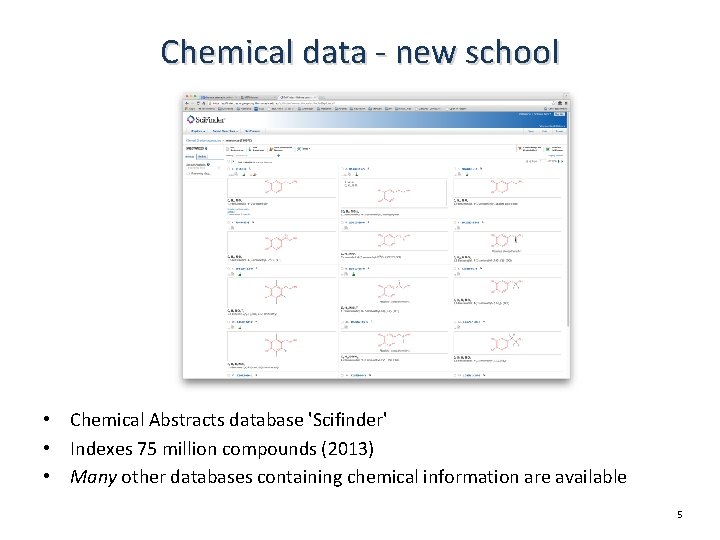 Chemical data - new school • Chemical Abstracts database 'Scifinder' • Indexes 75 million Chemical data - new school • Chemical Abstracts database 'Scifinder' • Indexes 75 million