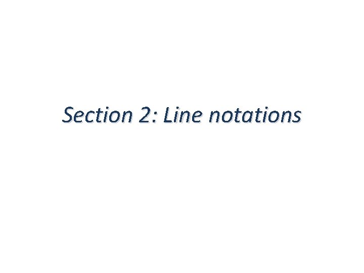 Section 2: Line notations Section 2: Line notations