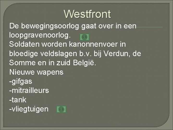 Westfront De bewegingsoorlog gaat over in een loopgravenoorlog. Soldaten worden kanonnenvoer in bloedige veldslagen