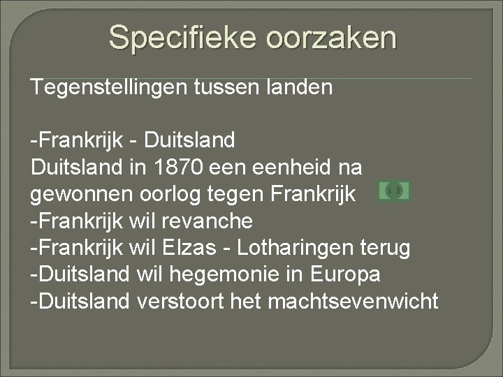 Specifieke oorzaken Tegenstellingen tussen landen -Frankrijk - Duitsland in 1870 eenheid na gewonnen oorlog