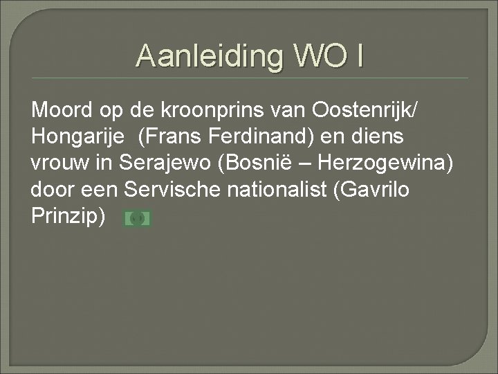 Aanleiding WO I Moord op de kroonprins van Oostenrijk/ Hongarije (Frans Ferdinand) en diens