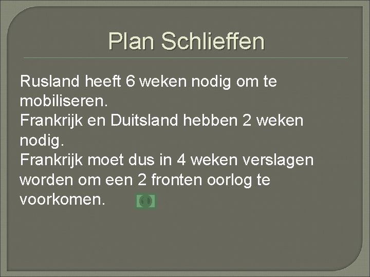 Plan Schlieffen Rusland heeft 6 weken nodig om te mobiliseren. Frankrijk en Duitsland hebben