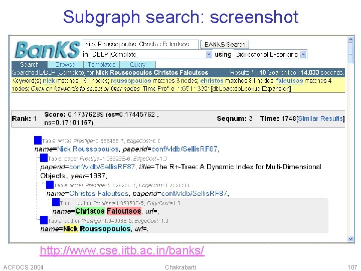 Subgraph search: screenshot http: //www. cse. iitb. ac. in/banks/ ACFOCS 2004 Chakrabarti 107 
