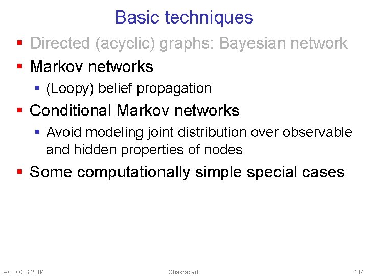 Basic techniques § Directed (acyclic) graphs: Bayesian network § Markov networks § (Loopy) belief