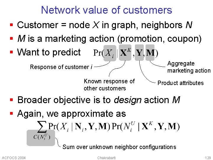 Network value of customers § Customer = node X in graph, neighbors N §
