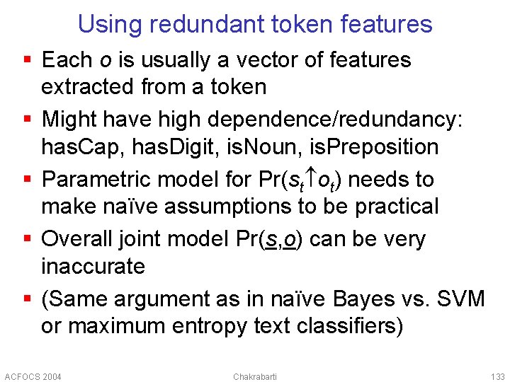 Using redundant token features § Each o is usually a vector of features extracted