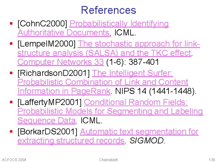 References § [Cohn. C 2000] Probabilistically Identifying Authoritative Documents, ICML. § [Lempel. M 2000]