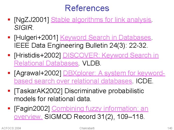 References § [Ng. ZJ 2001] Stable algorithms for link analysis. SIGIR. § [Hulgeri+2001] Keyword