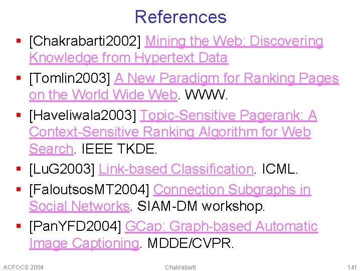 References § [Chakrabarti 2002] Mining the Web: Discovering Knowledge from Hypertext Data § [Tomlin