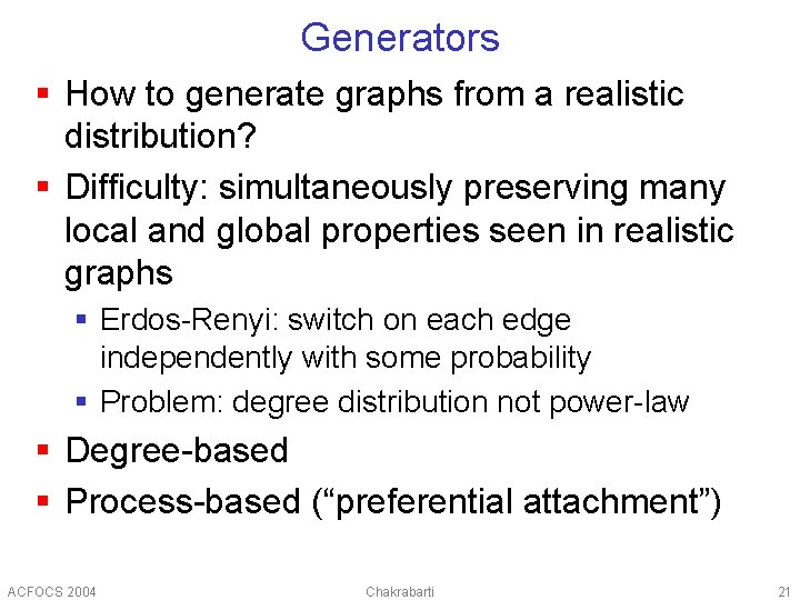 Generators § How to generate graphs from a realistic distribution? § Difficulty: simultaneously preserving