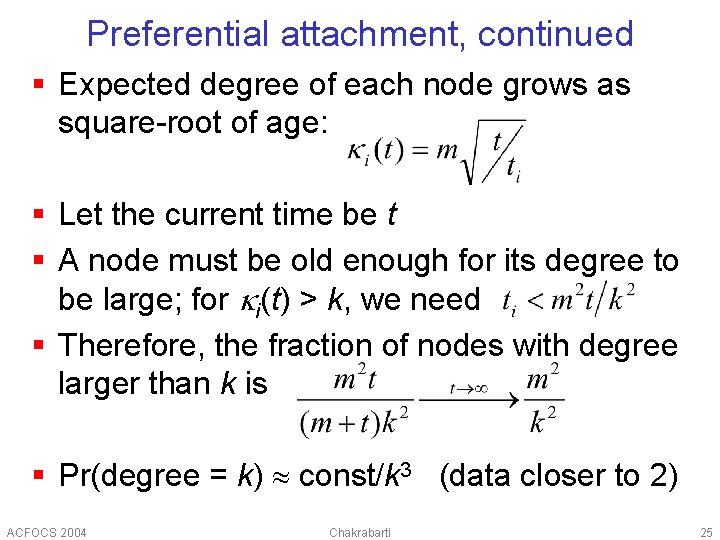 Preferential attachment, continued § Expected degree of each node grows as square-root of age: