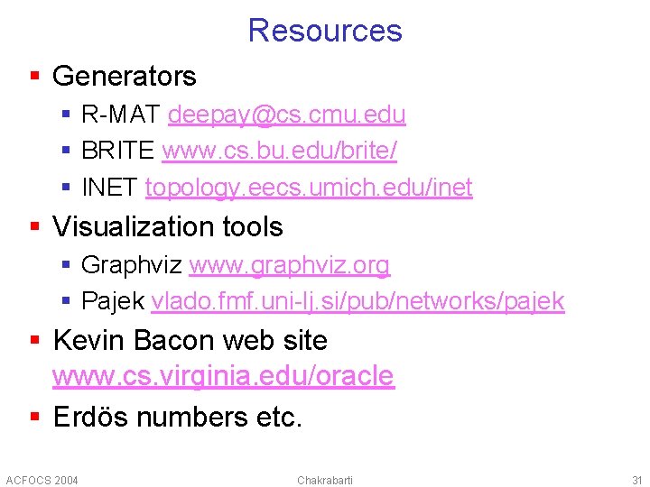 Resources § Generators § R-MAT deepay@cs. cmu. edu § BRITE www. cs. bu. edu/brite/