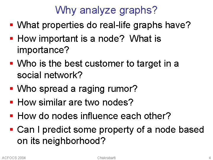 Why analyze graphs? § What properties do real-life graphs have? § How important is