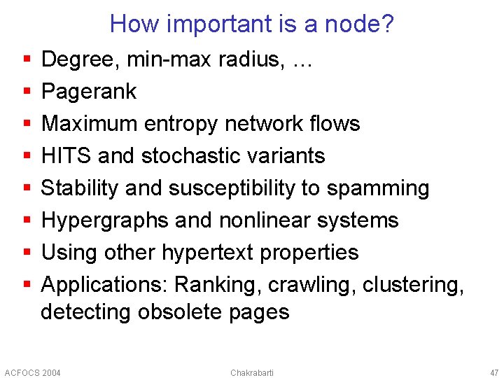 How important is a node? § § § § Degree, min-max radius, … Pagerank