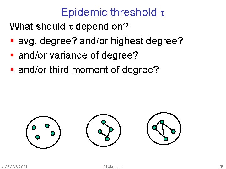 Epidemic threshold t What should t depend on? § avg. degree? and/or highest degree?