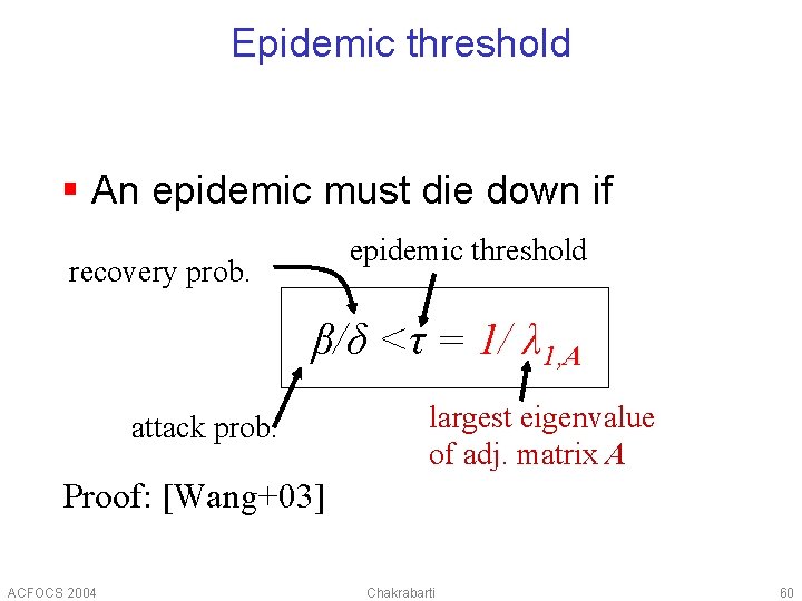 Epidemic threshold § An epidemic must die down if epidemic threshold recovery prob. β/δ