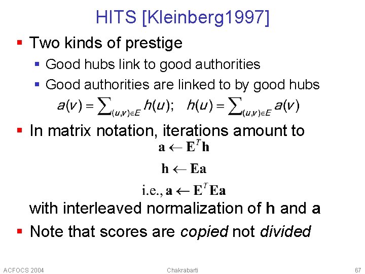 HITS [Kleinberg 1997] § Two kinds of prestige § Good hubs link to good