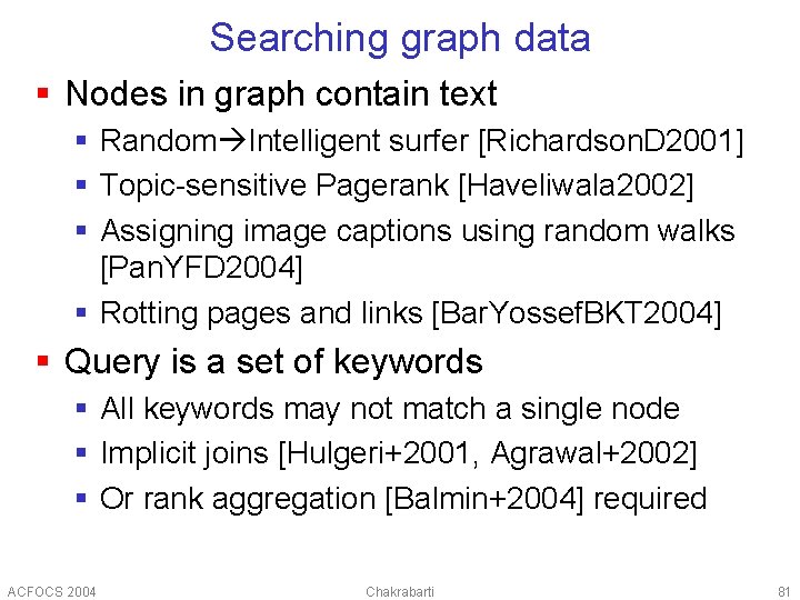 Searching graph data § Nodes in graph contain text § Random Intelligent surfer [Richardson.