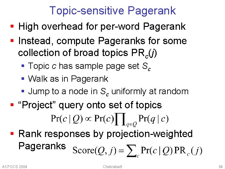 Topic-sensitive Pagerank § High overhead for per-word Pagerank § Instead, compute Pageranks for some