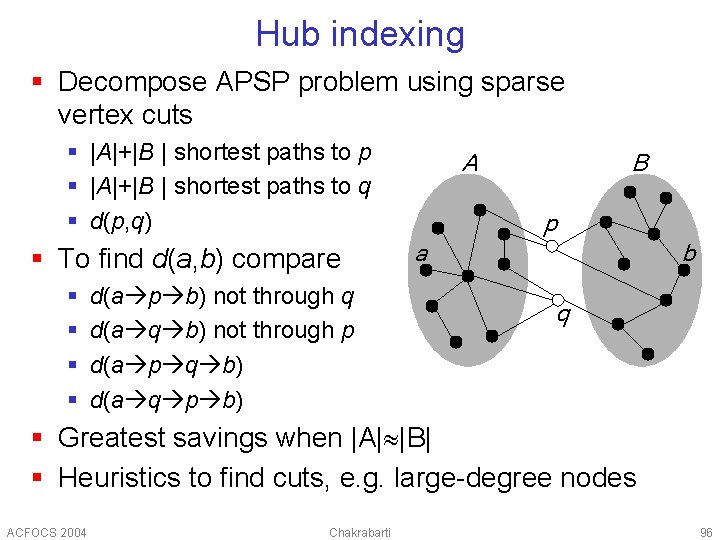 Hub indexing § Decompose APSP problem using sparse vertex cuts § |A|+|B | shortest