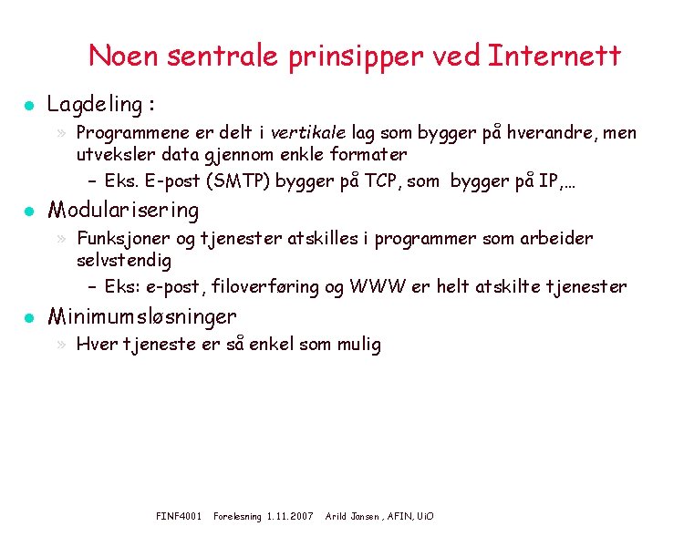 Noen sentrale prinsipper ved Internett l Lagdeling : » Programmene er delt i vertikale