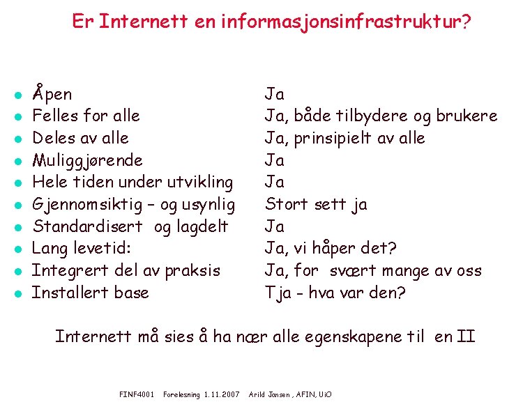 Er Internett en informasjonsinfrastruktur? l l l l l Åpen Felles for alle Deles