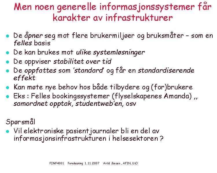 Men noen generelle informasjonssystemer får karakter av infrastrukturer l l l De åpner seg