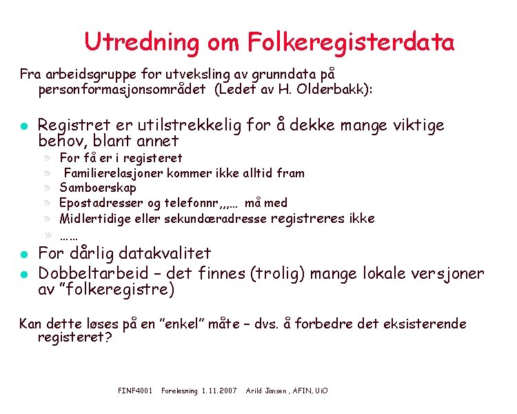 Utredning om Folkeregisterdata Fra arbeidsgruppe for utveksling av grunndata på personformasjonsområdet (Ledet av H.