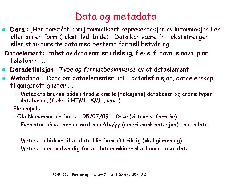 Data og metadata Data : [Her forstått som] formalisert representasjon av informasjon i en