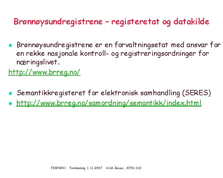 Brønnøysundregistrene – registeretat og datakilde Brønnøysundregistrene er en forvaltningsetat med ansvar for en rekke