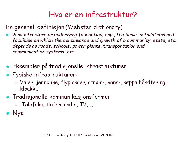 Hva er en infrastruktur? En generell definisjon (Webster dictionary) l l l A substructure