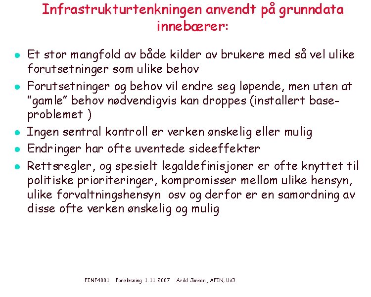 Infrastrukturtenkningen anvendt på grunndata innebærer: l l l Et stor mangfold av både kilder