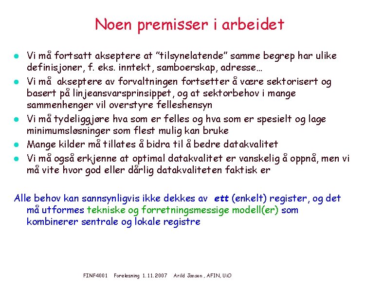 Noen premisser i arbeidet l l l Vi må fortsatt akseptere at ”tilsynelatende” samme