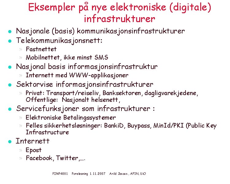 Eksempler på nye elektroniske (digitale) infrastrukturer l l Nasjonale (basis) kommunikasjonsinfrastrukturer Telekommunikasjonsnett: » Fastnettet
