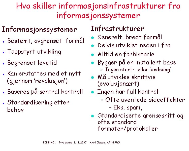 Hva skiller informasjonsinfrastrukturer fra informasjonssystemer Infrastrukturer ● Bestemt, avgrenset formål l ● Toppstyrt utvikling