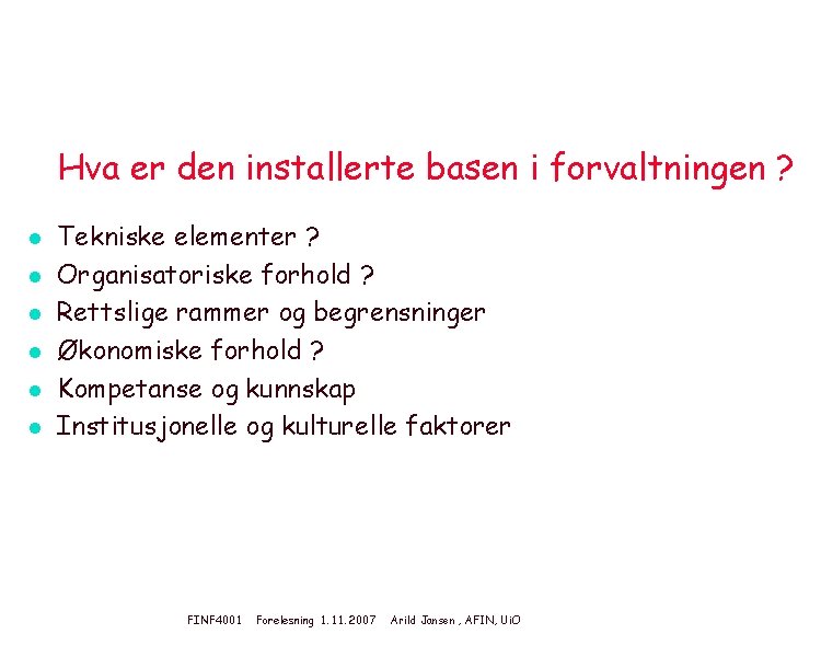 Hva er den installerte basen i forvaltningen ? l l l Tekniske elementer ?