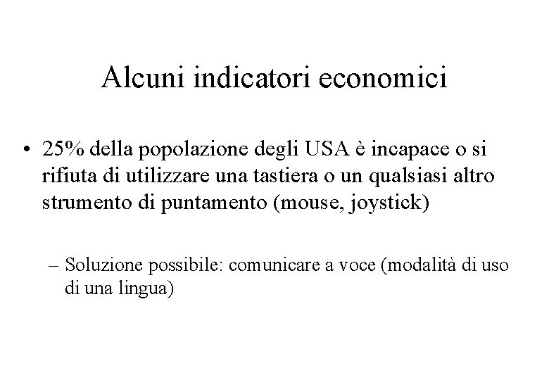 Alcuni indicatori economici • 25% della popolazione degli USA è incapace o si rifiuta