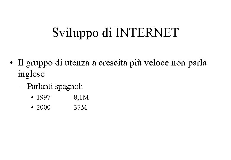 Sviluppo di INTERNET • Il gruppo di utenza a crescita più veloce non parla