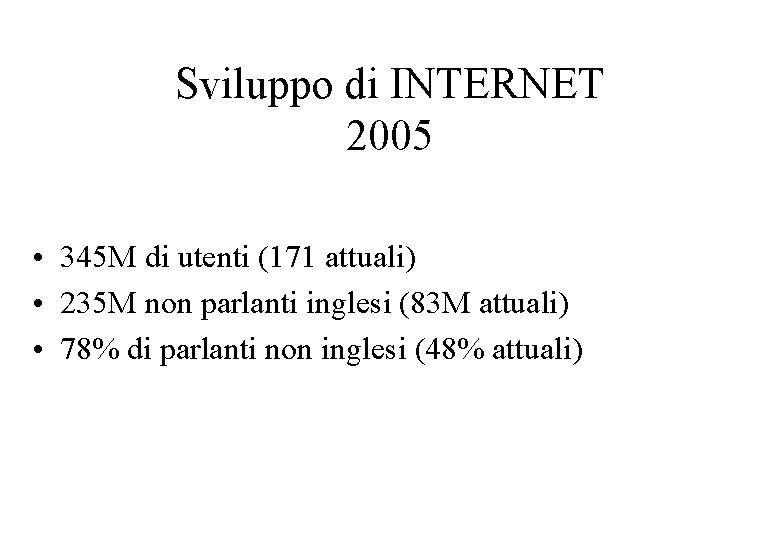 Sviluppo di INTERNET 2005 • 345 M di utenti (171 attuali) • 235 M