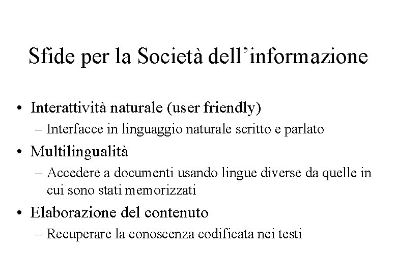 Sfide per la Società dell’informazione • Interattività naturale (user friendly) – Interfacce in linguaggio