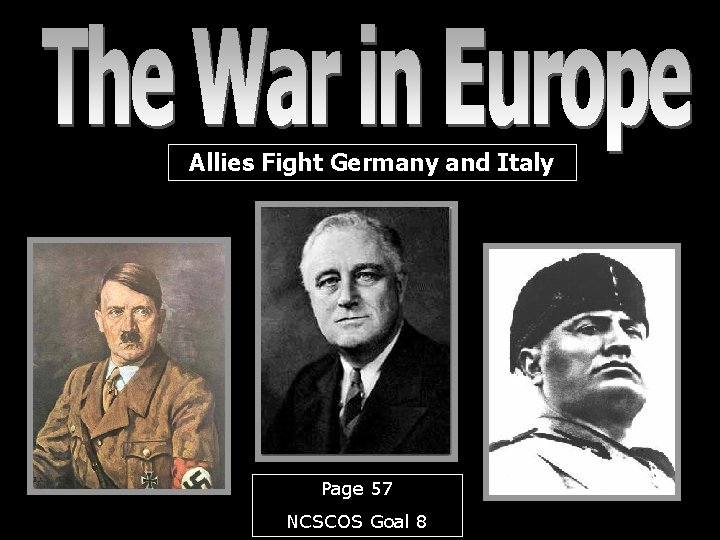 Allies Fight Germany and Italy Page 57 NCSCOS Goal 8 