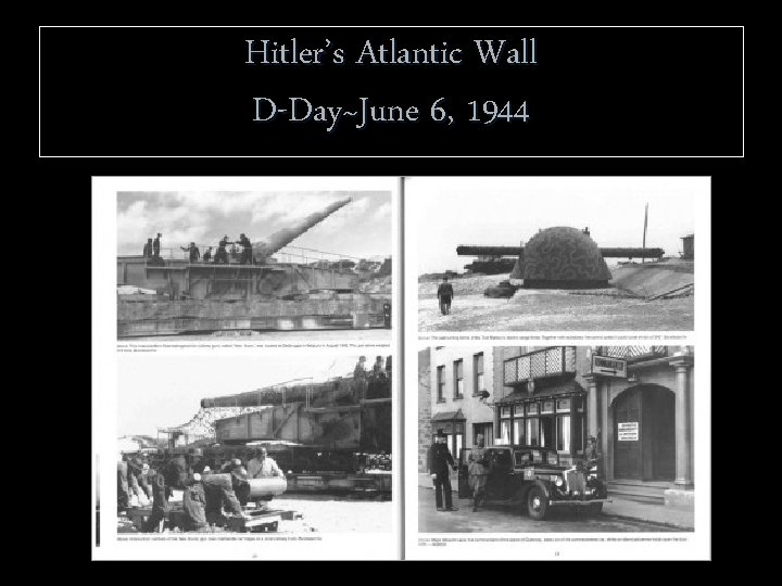 Hitler’s Atlantic Wall D-Day~June 6, 1944 