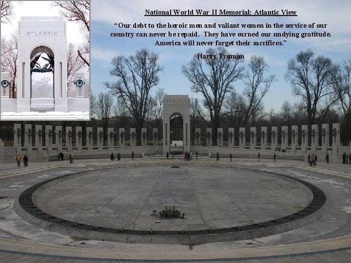 National World War II Memorial: Atlantic View “Our debt to the heroic men and