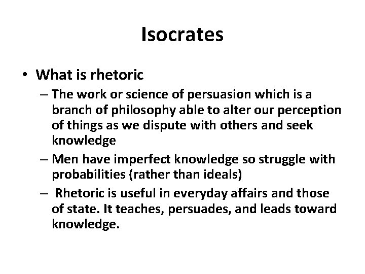 Isocrates • What is rhetoric – The work or science of persuasion which is Isocrates • What is rhetoric – The work or science of persuasion which is