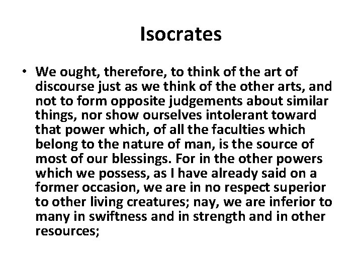 Isocrates • We ought, therefore, to think of the art of discourse just as Isocrates • We ought, therefore, to think of the art of discourse just as