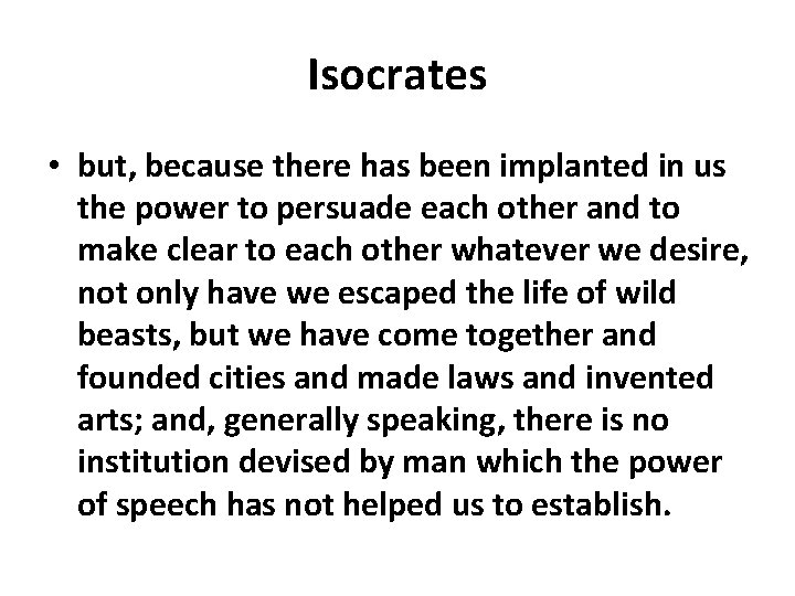 Isocrates • but, because there has been implanted in us the power to persuade Isocrates • but, because there has been implanted in us the power to persuade