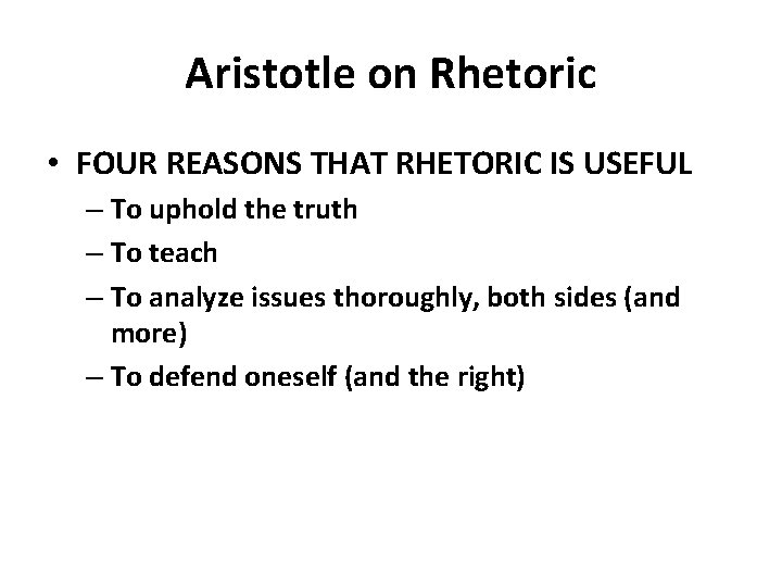 Aristotle on Rhetoric • FOUR REASONS THAT RHETORIC IS USEFUL – To uphold the Aristotle on Rhetoric • FOUR REASONS THAT RHETORIC IS USEFUL – To uphold the